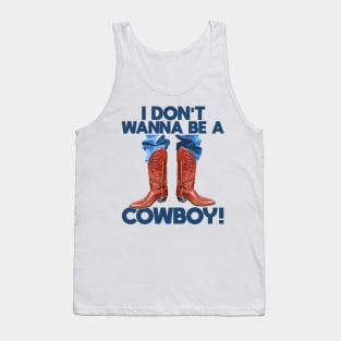 I Don't Wanna Be a Cowboy! Tank Top